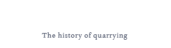 採石の歴史 The history of quarrying